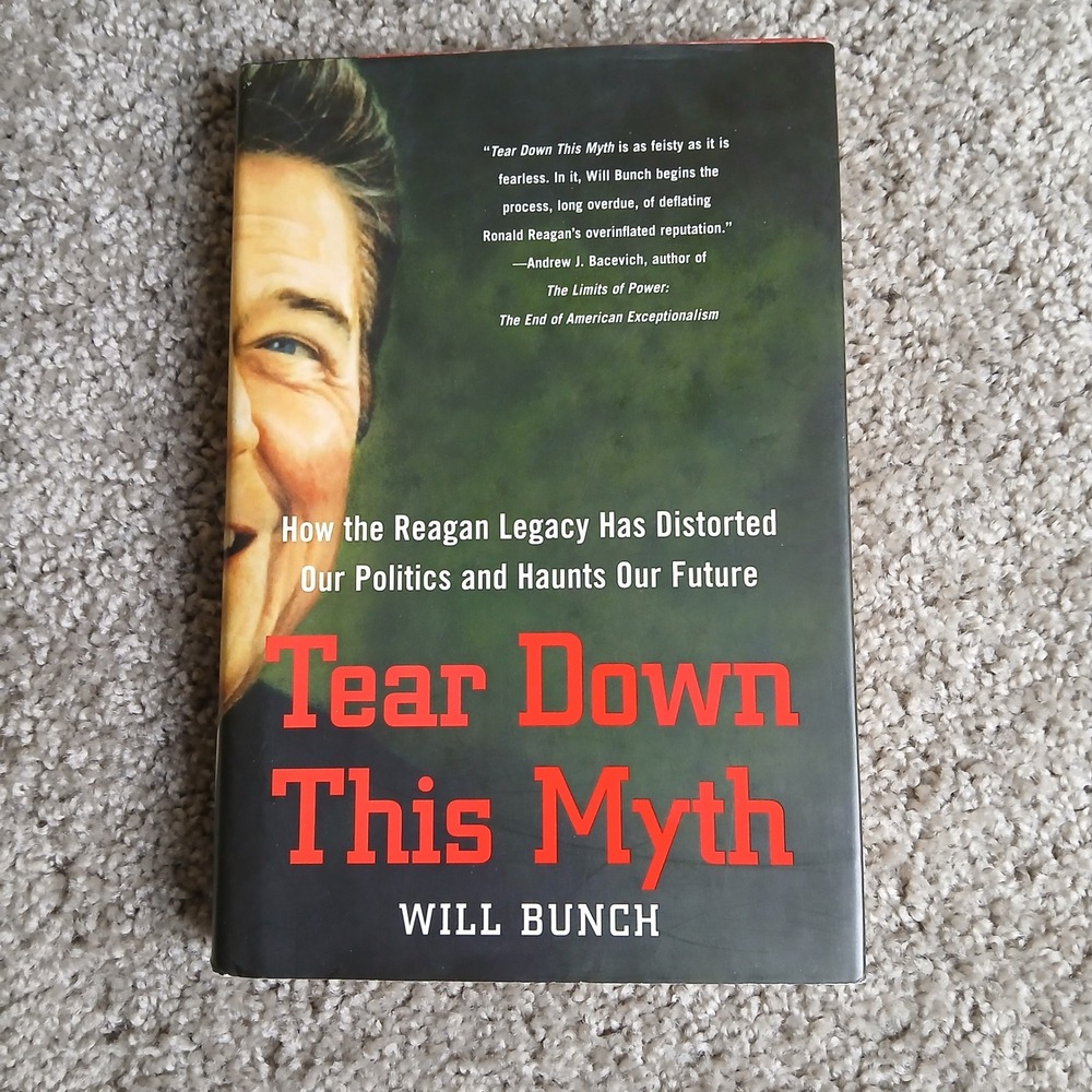 Tear‎ Down This Myth Will Bunch Ronald Reagan Legacy Politics Hardcover Book